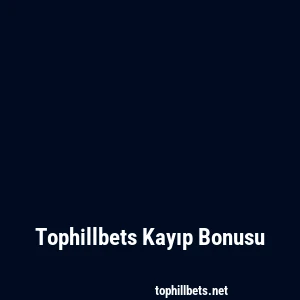 Tophillbets Kayıp Bonusu