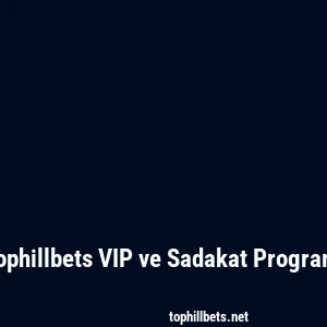 Tophillbets VIP ve Sadakat Programı